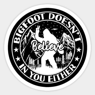 Bigfoot Doesn't Believe in You Either Sticker